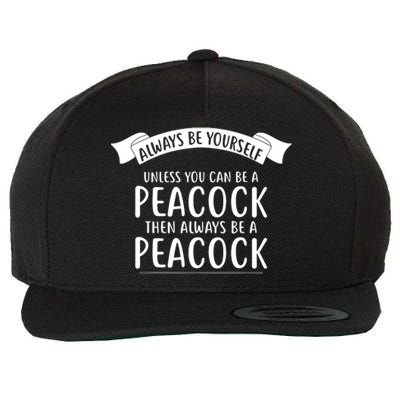 Always Be Yourself Unless You Can Be A PEACOCK Wool Snapback Cap