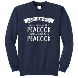 Always Be Yourself Unless You Can Be A PEACOCK Sweatshirt