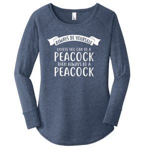 Always Be Yourself Unless You Can Be A PEACOCK Women's Perfect Tri Tunic Long Sleeve Shirt