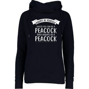 Always Be Yourself Unless You Can Be A PEACOCK Womens Funnel Neck Pullover Hood