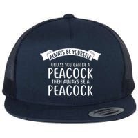 Always Be Yourself Unless You Can Be A PEACOCK Flat Bill Trucker Hat