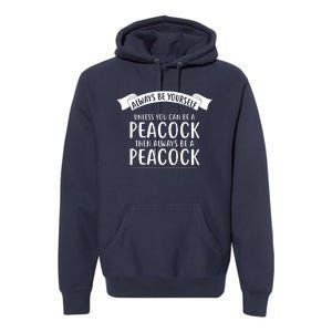 Always Be Yourself Unless You Can Be A PEACOCK Premium Hoodie