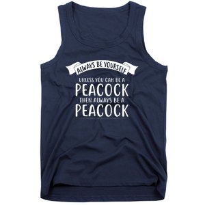 Always Be Yourself Unless You Can Be A PEACOCK Tank Top