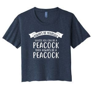 Always Be Yourself Unless You Can Be A PEACOCK Women's Crop Top Tee