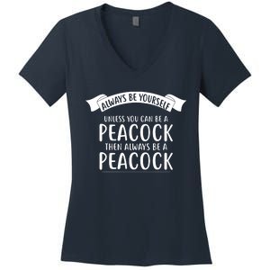 Always Be Yourself Unless You Can Be A PEACOCK Women's V-Neck T-Shirt