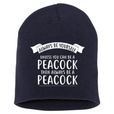 Always Be Yourself Unless You Can Be A PEACOCK Short Acrylic Beanie