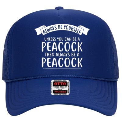 Always Be Yourself Unless You Can Be A PEACOCK High Crown Mesh Back Trucker Hat