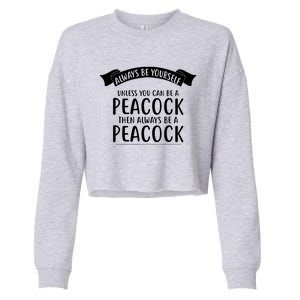 Always Be Yourself Unless You Can Be A PEACOCK Cropped Pullover Crew