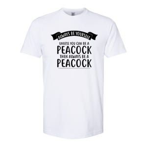 Always Be Yourself Unless You Can Be A PEACOCK Softstyle CVC T-Shirt