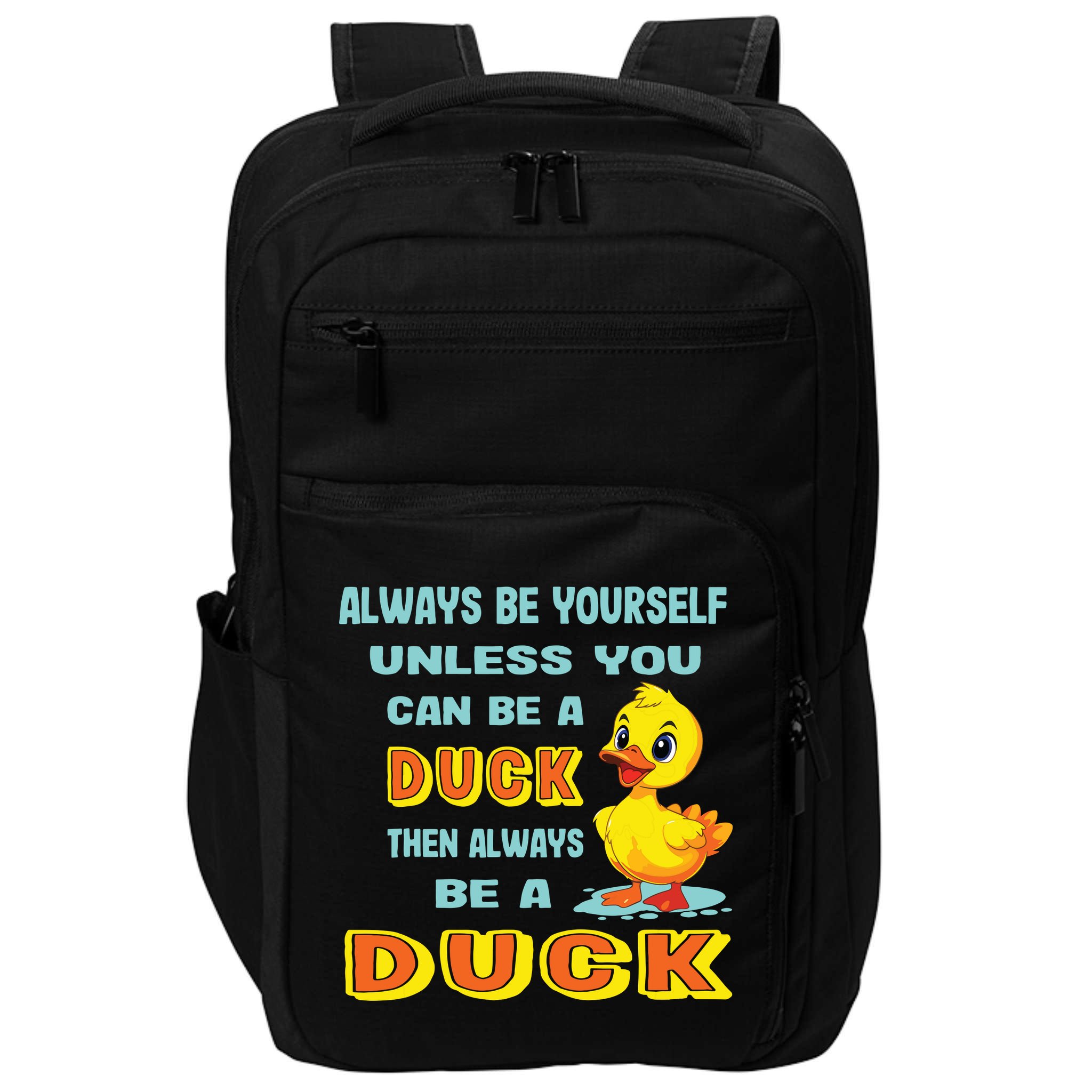 Always Be Yourself Unless You Can Be A Duck Impact Tech Backpack