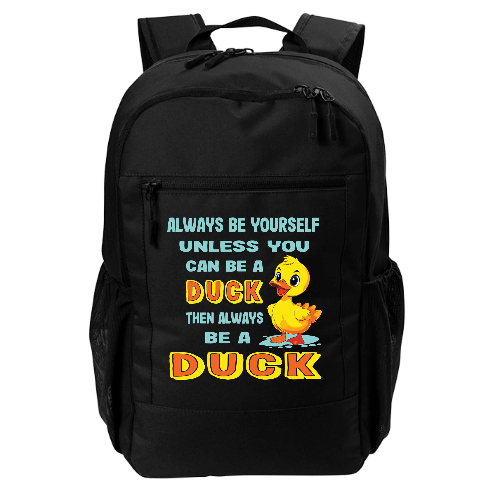 Always Be Yourself Unless You Can Be A Duck Backpack