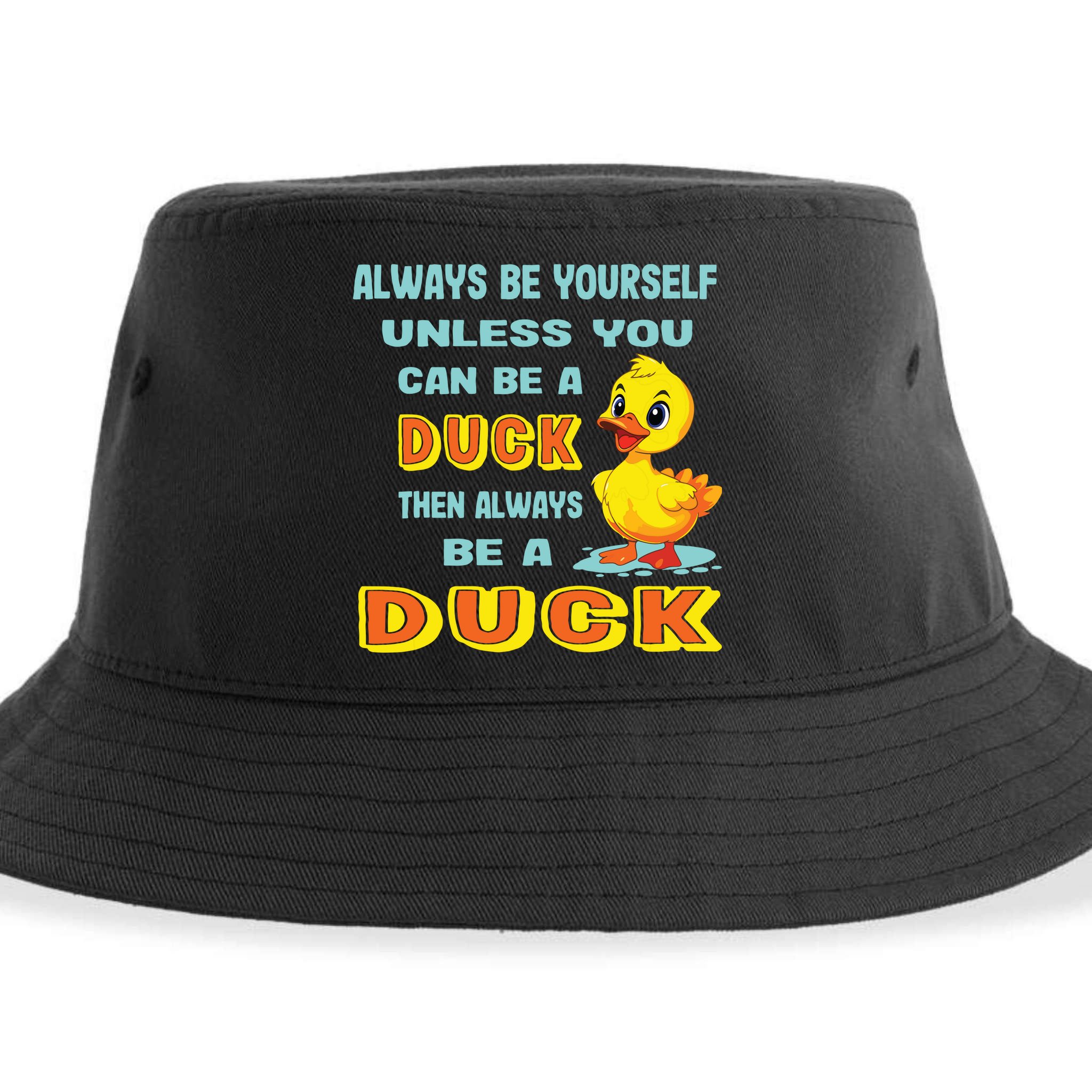 Always Be Yourself Unless You Can Be A Duck Sustainable Bucket Hat