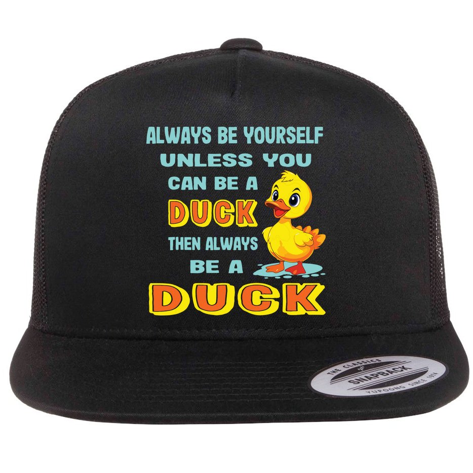 Always Be Yourself Unless You Can Be A Duck Flat Bill Trucker Hat