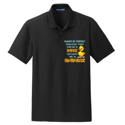 Always Be Yourself Unless You Can Be A Duck Dry Zone Grid Polo