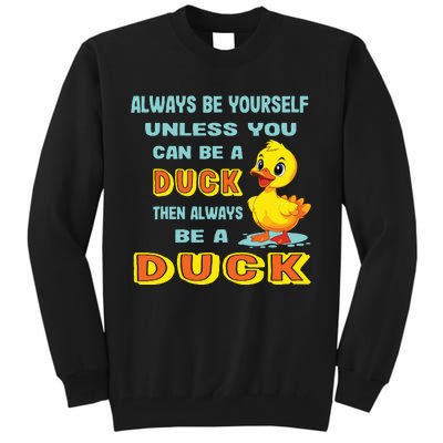 Always Be Yourself Unless You Can Be A Duck Tall Sweatshirt