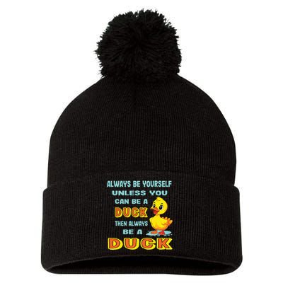 Always Be Yourself Unless You Can Be A Duck Pom Pom 12in Knit Beanie