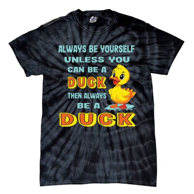 Always Be Yourself Unless You Can Be A Duck Tie-Dye T-Shirt