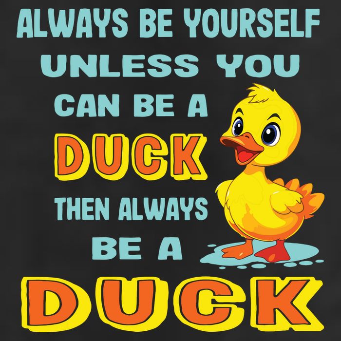 Always Be Yourself Unless You Can Be A Duck Hat