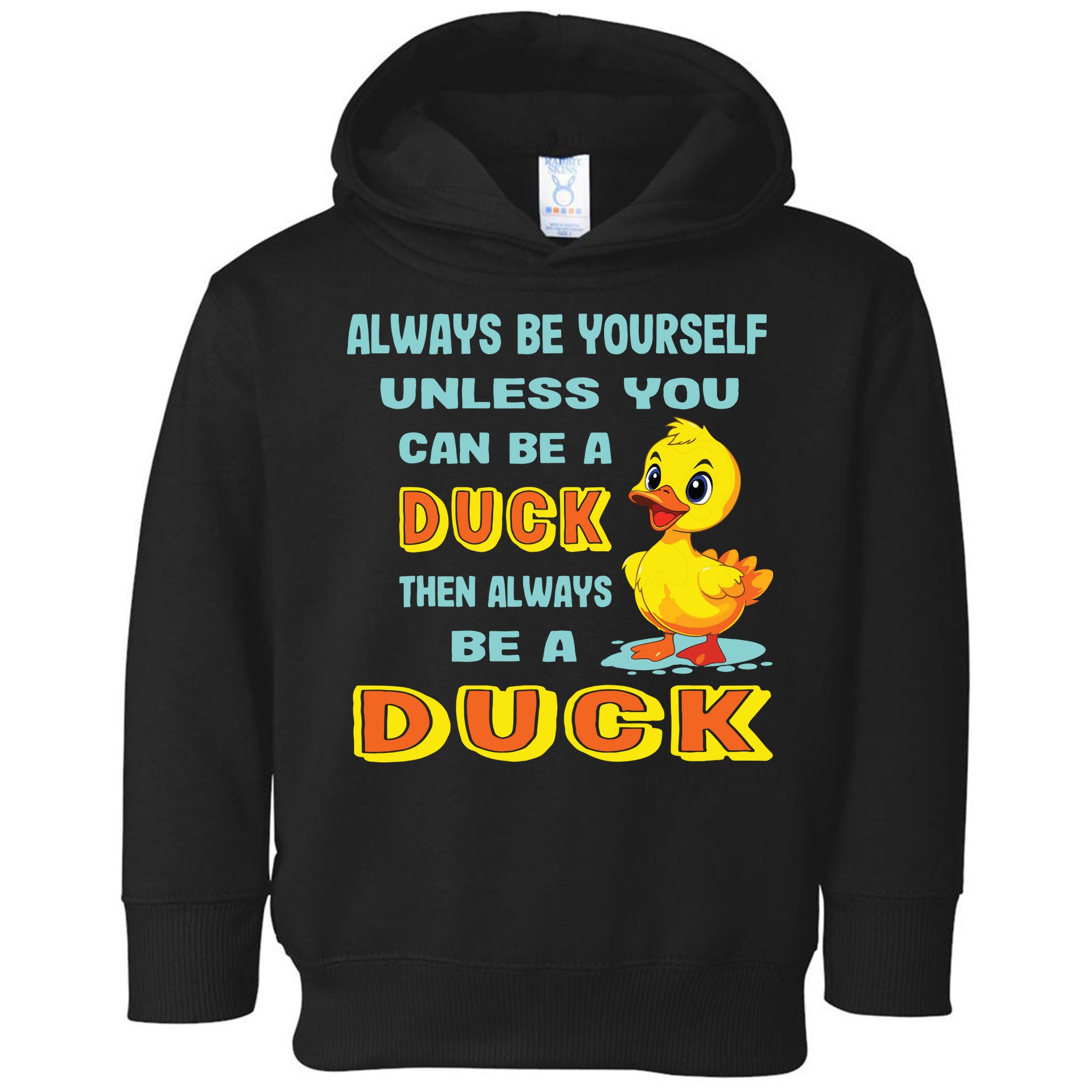 Always Be Yourself Unless You Can Be A Duck Toddler Hoodie