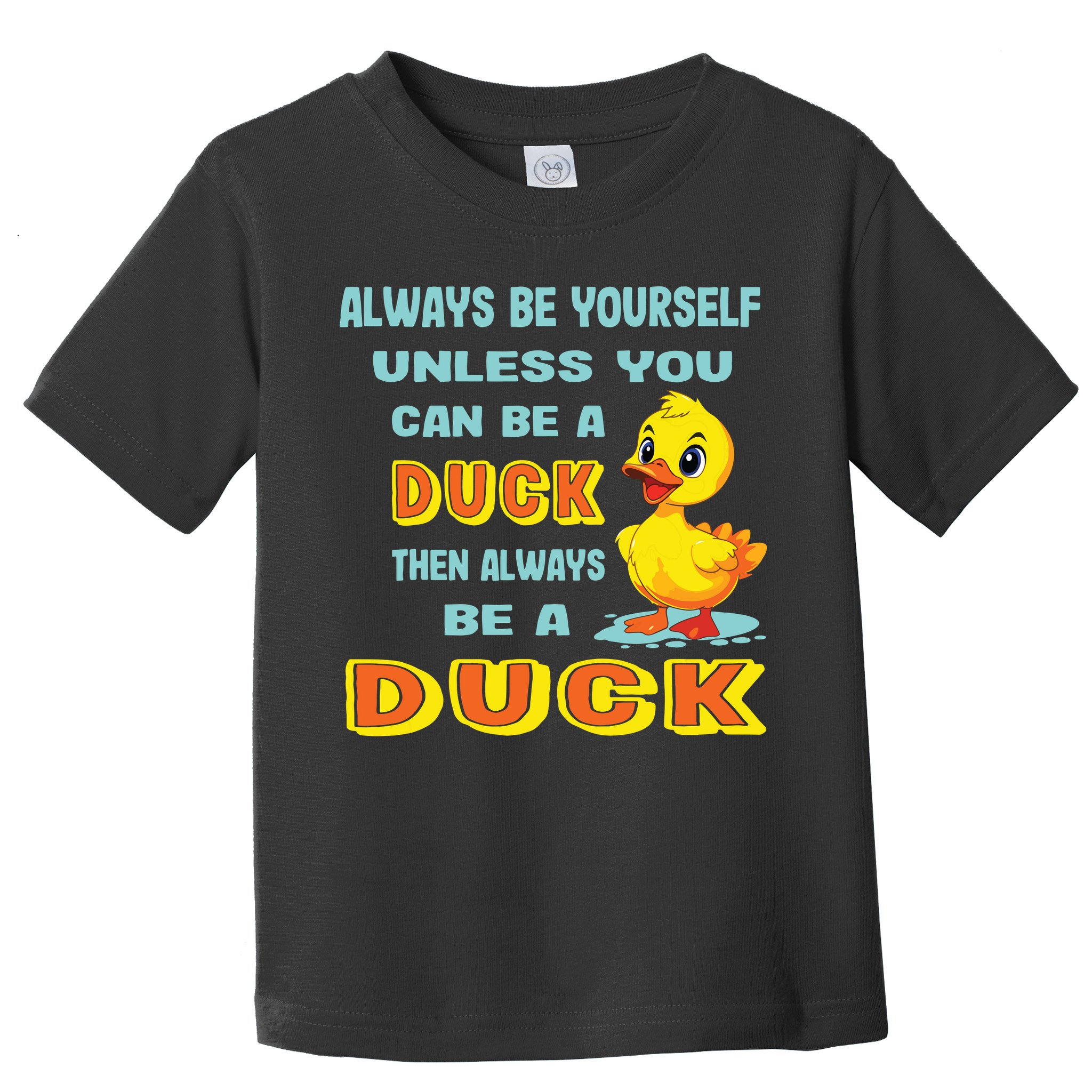 Always Be Yourself Unless You Can Be A Duck Toddler T-Shirt