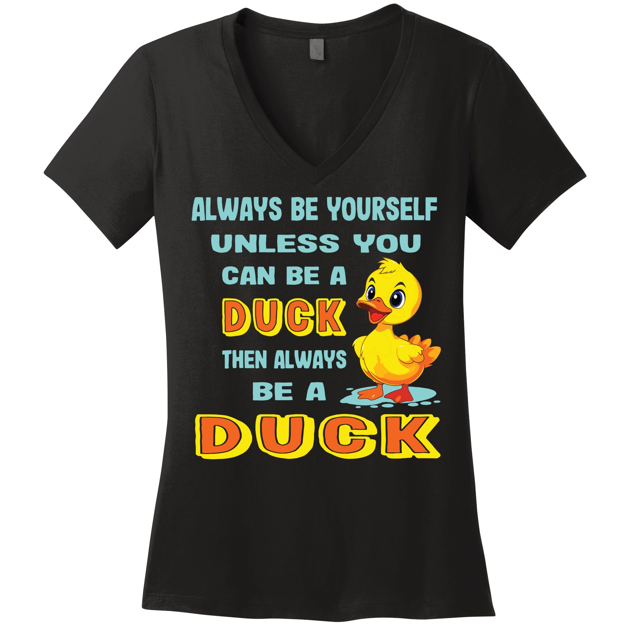Always Be Yourself Unless You Can Be A Duck Women's V-Neck T-Shirt