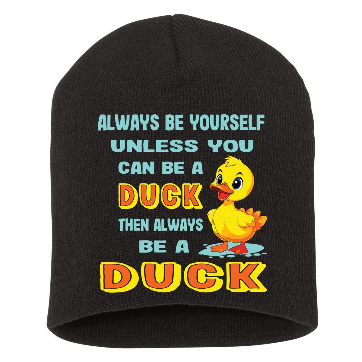 Always Be Yourself Unless You Can Be A Duck Short Acrylic Beanie