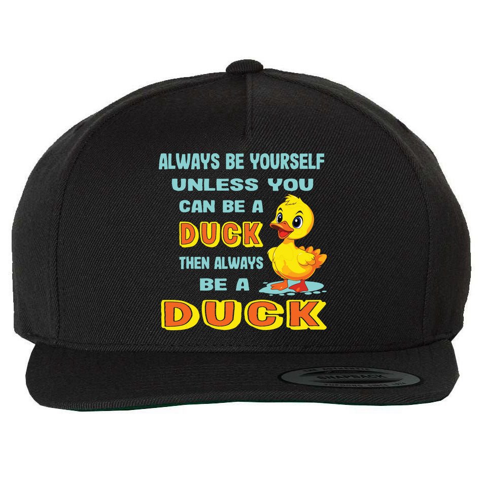 Always Be Yourself Unless You Can Be A Duck Wool Snapback Cap