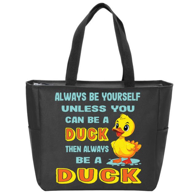 Always Be Yourself Unless You Can Be A Duck Zip Tote Bag