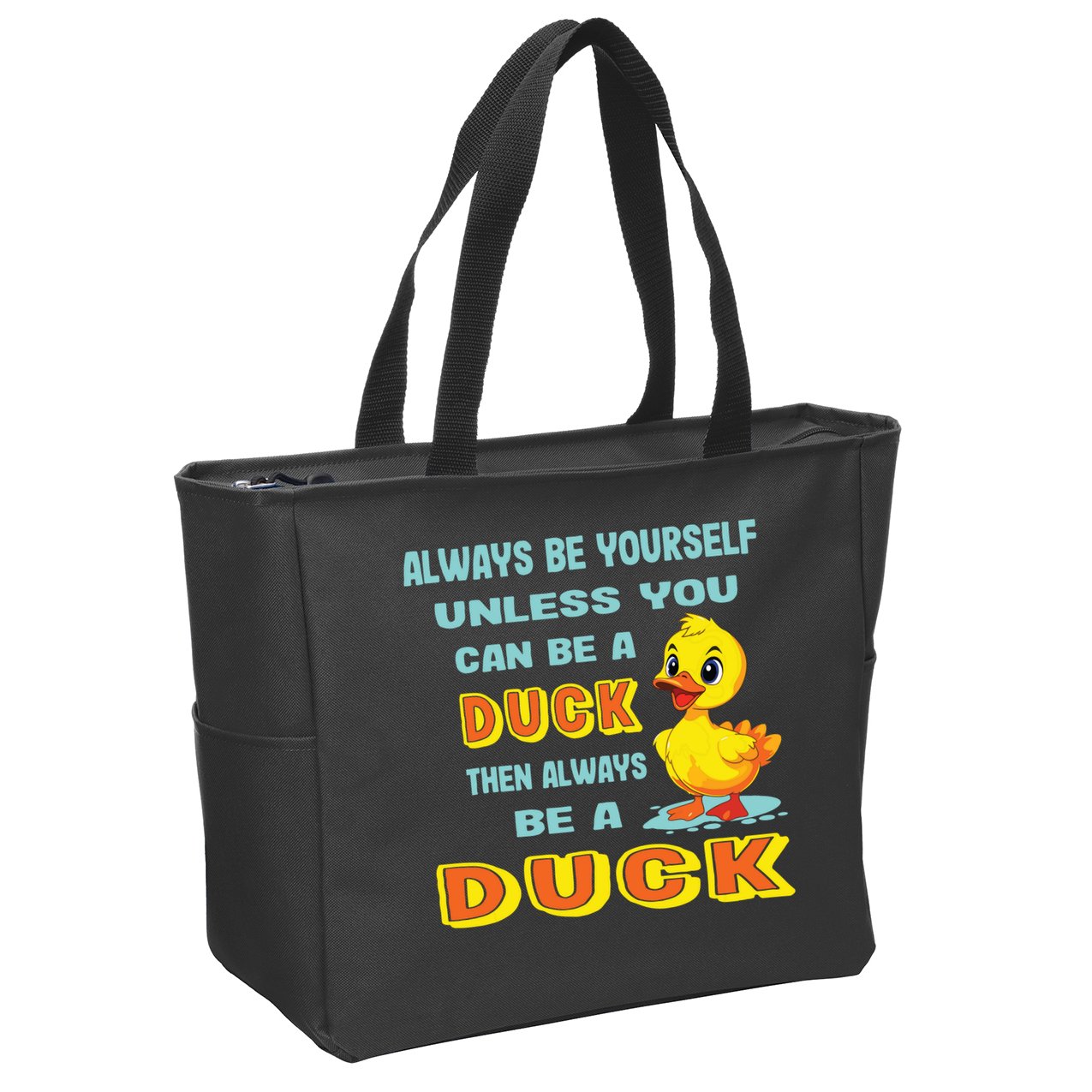 Always Be Yourself Unless You Can Be A Duck Zip Tote Bag