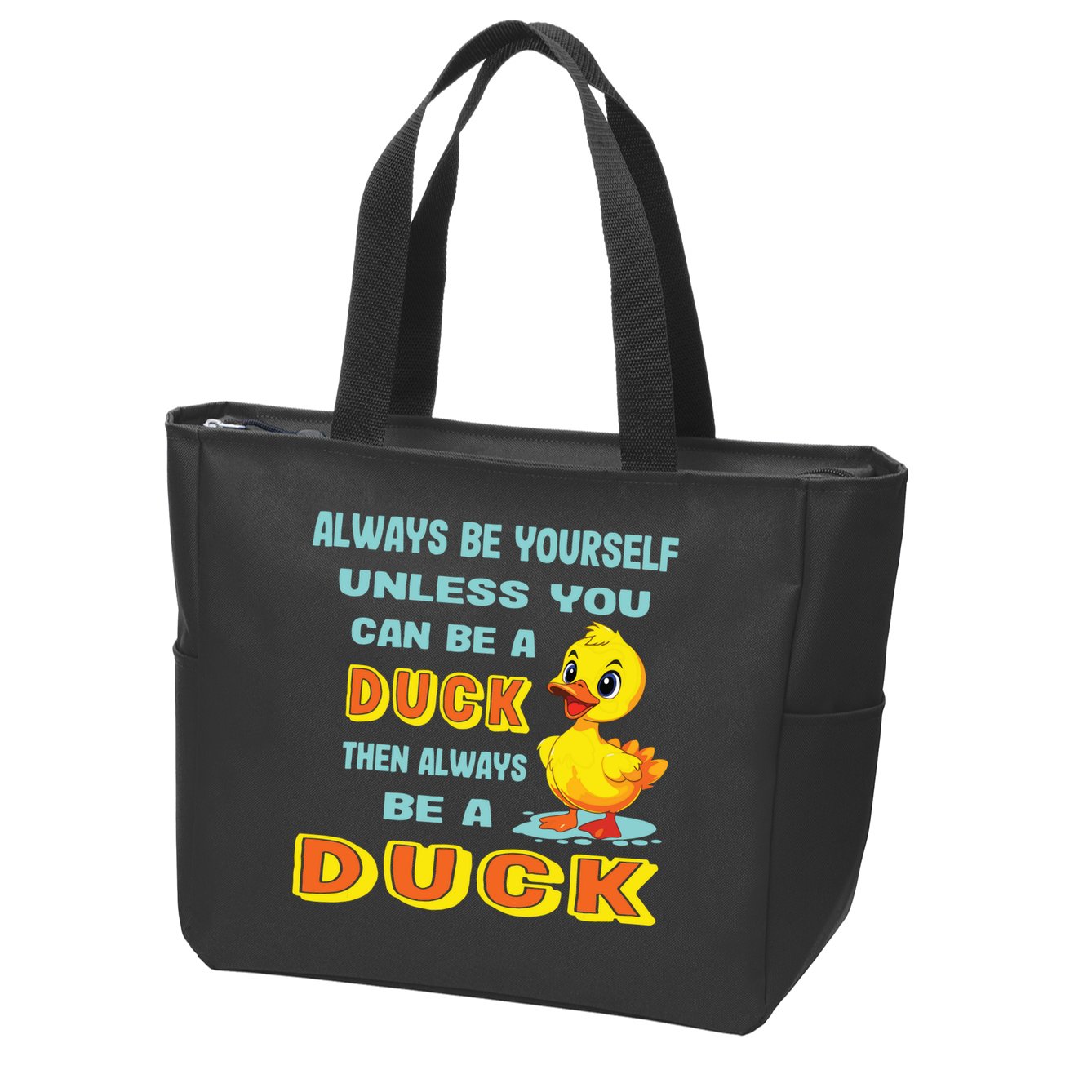 Always Be Yourself Unless You Can Be A Duck Zip Tote Bag