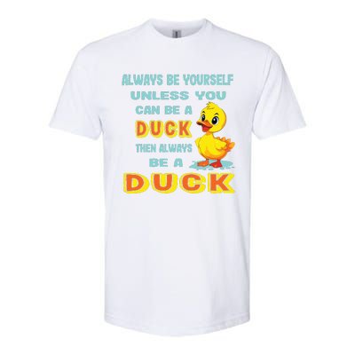 Always Be Yourself Unless You Can Be A Duck Softstyle® CVC T-Shirt