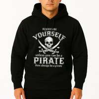 Always Be Yourself Unless You Can Be A Pirate Hoodie