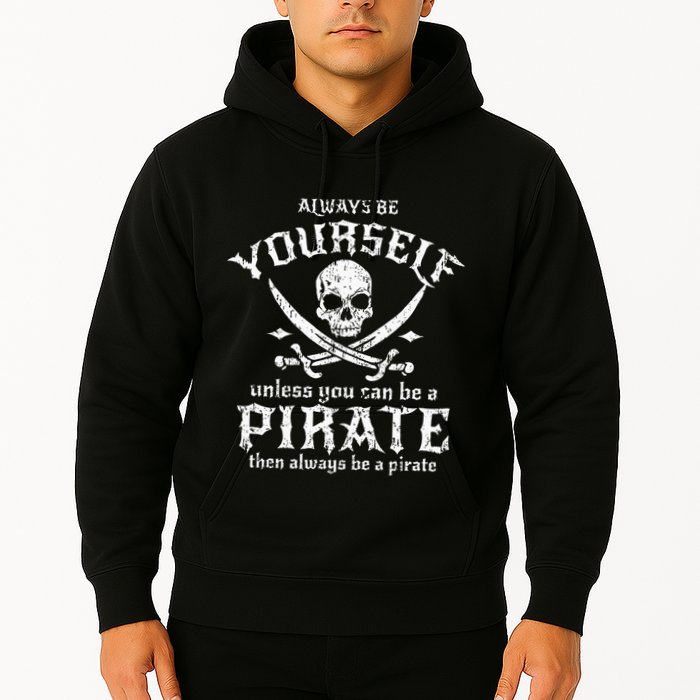 Always Be Yourself Unless You Can Be A Pirate Hoodie