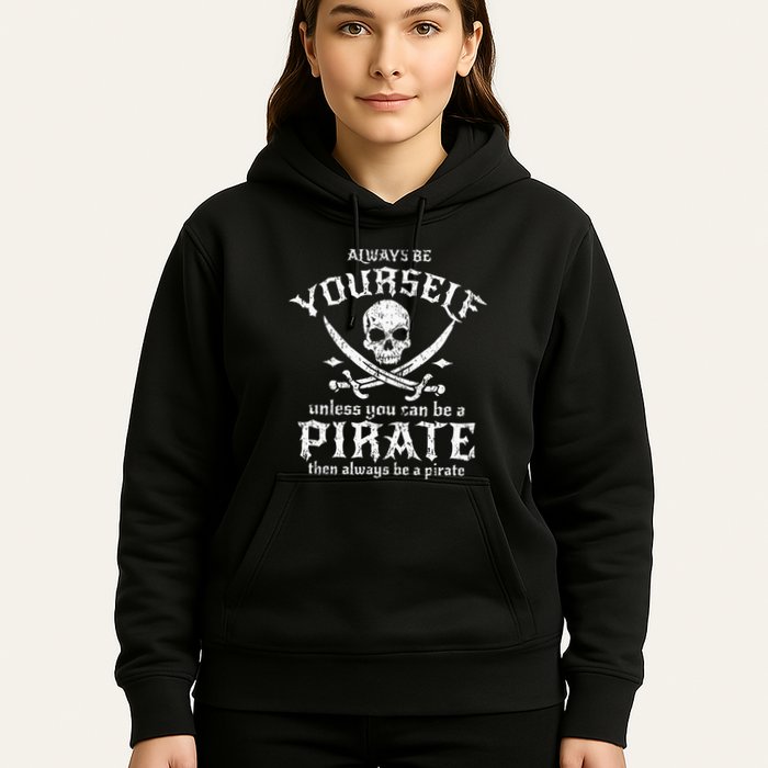 Always Be Yourself Unless You Can Be A Pirate Hoodie