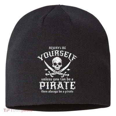 Always Be Yourself Unless You Can Be A Pirate Sustainable Beanie