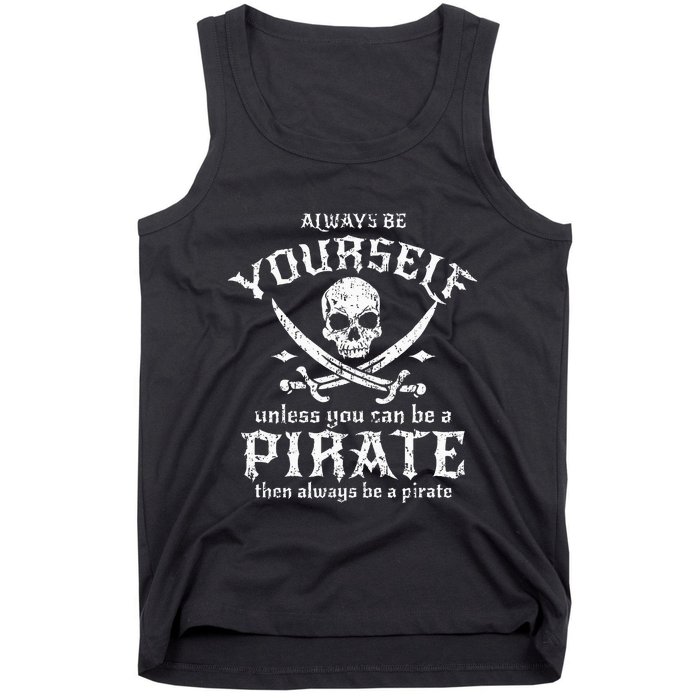 Always Be Yourself Unless You Can Be A Pirate Tank Top