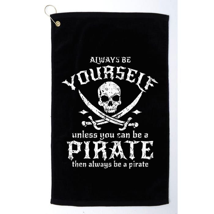 Always Be Yourself Unless You Can Be A Pirate Golf Towel