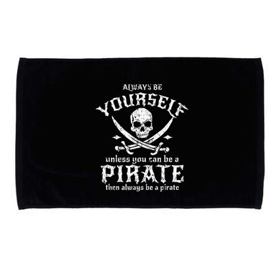 Always Be Yourself Unless You Can Be A Pirate Microfiber Hand Towel