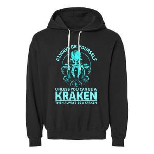 Always Be Yourself Unless You Can Be A Kraken Funny Kraken Garment-Dyed Fleece Hoodie