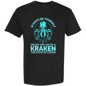 Always Be Yourself Unless You Can Be A Kraken Funny Kraken Garment-Dyed Heavyweight T-Shirt