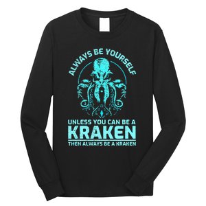 Always Be Yourself Unless You Can Be A Kraken Funny Kraken Long Sleeve Shirt