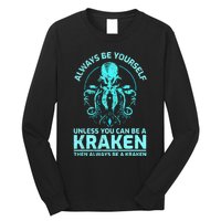 Always Be Yourself Unless You Can Be A Kraken Funny Kraken Long Sleeve Shirt