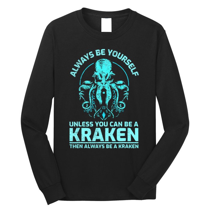 Always Be Yourself Unless You Can Be A Kraken Funny Kraken Long Sleeve Shirt