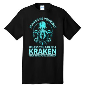 Always Be Yourself Unless You Can Be A Kraken Funny Kraken Tall T-Shirt