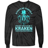 Always Be Yourself Unless You Can Be A Kraken Funny Kraken Tie-Dye Long Sleeve Shirt