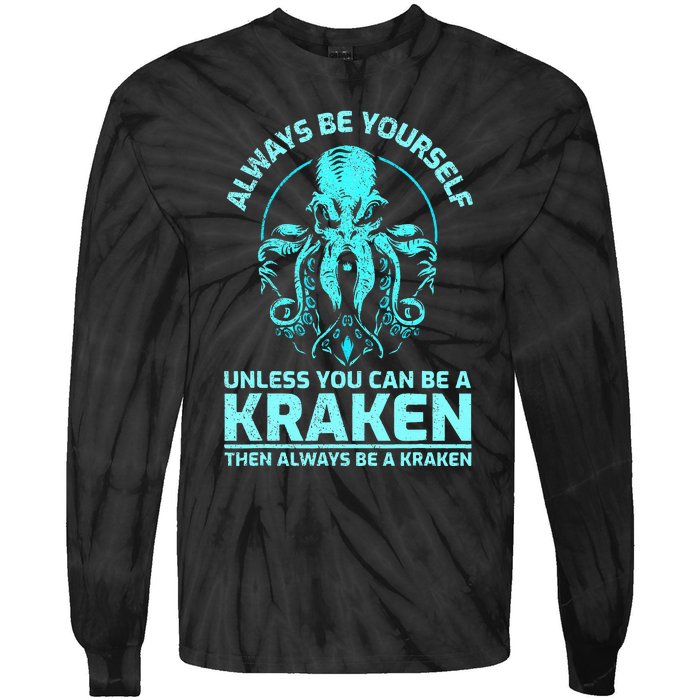 Always Be Yourself Unless You Can Be A Kraken Funny Kraken Tie-Dye Long Sleeve Shirt