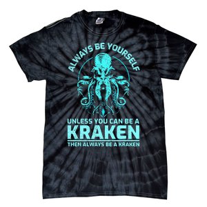 Always Be Yourself Unless You Can Be A Kraken Funny Kraken Tie-Dye T-Shirt