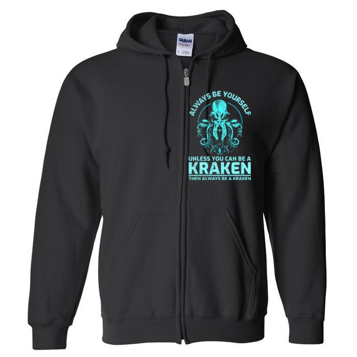 Always Be Yourself Unless You Can Be A Kraken Funny Kraken Full Zip Hoodie