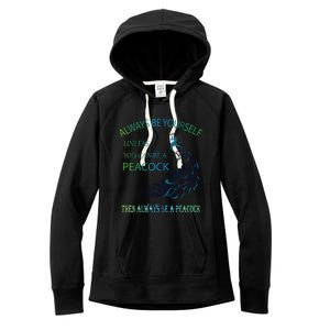 Always Be Yourself Unless You Can Be A Peacock Women's Fleece Hoodie