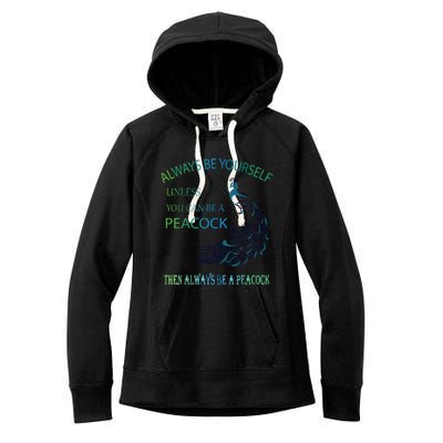 Always Be Yourself Unless You Can Be A Peacock Women's Fleece Hoodie